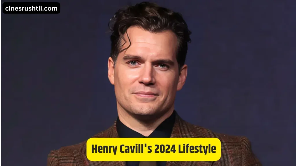 Henry Cavill's 2024 Lifestyle