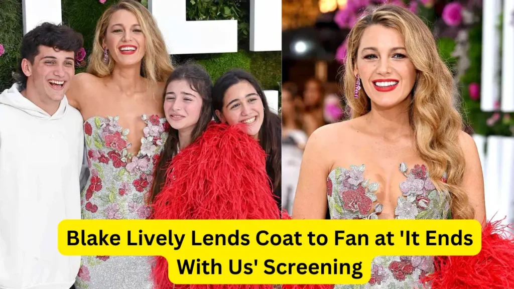 Blake Lively Lends Coat to Fan at 'It Ends With Us' Screening: A Heartwarming Gesture