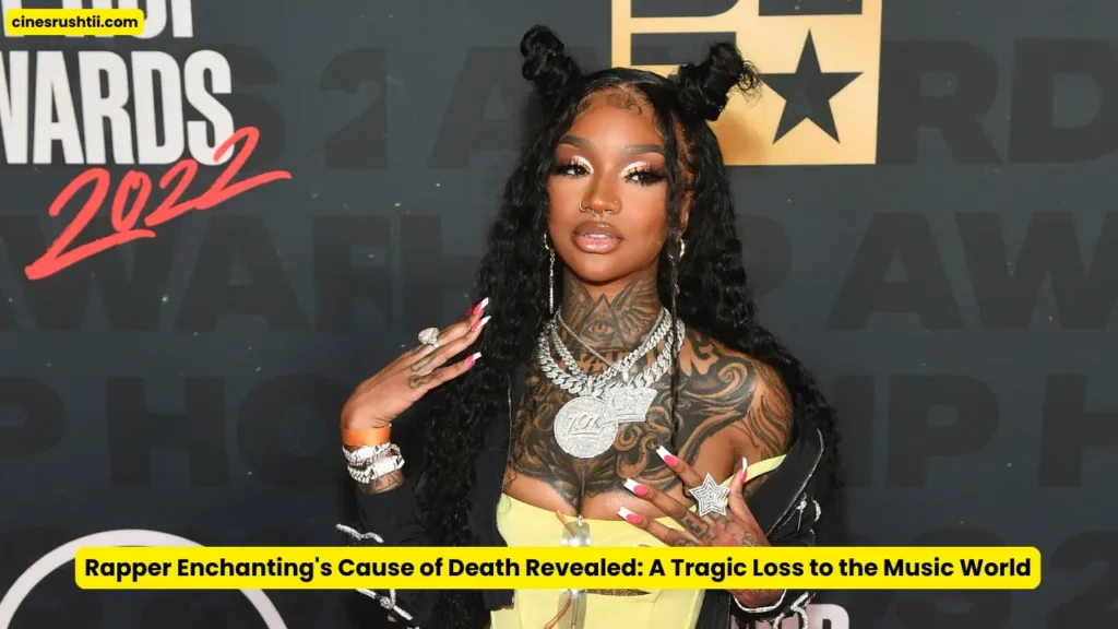 Rapper Enchanting's Cause of Death Revealed: A Tragic Loss to the Music World