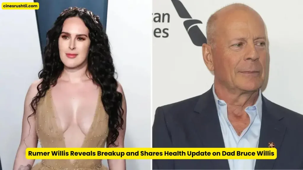 Rumer Willis Reveals Breakup and Shares Health Update on Dad Bruce Willis 1 Rumer Willis Reveals Breakup and Shares Health Update on Dad Bruce Willis