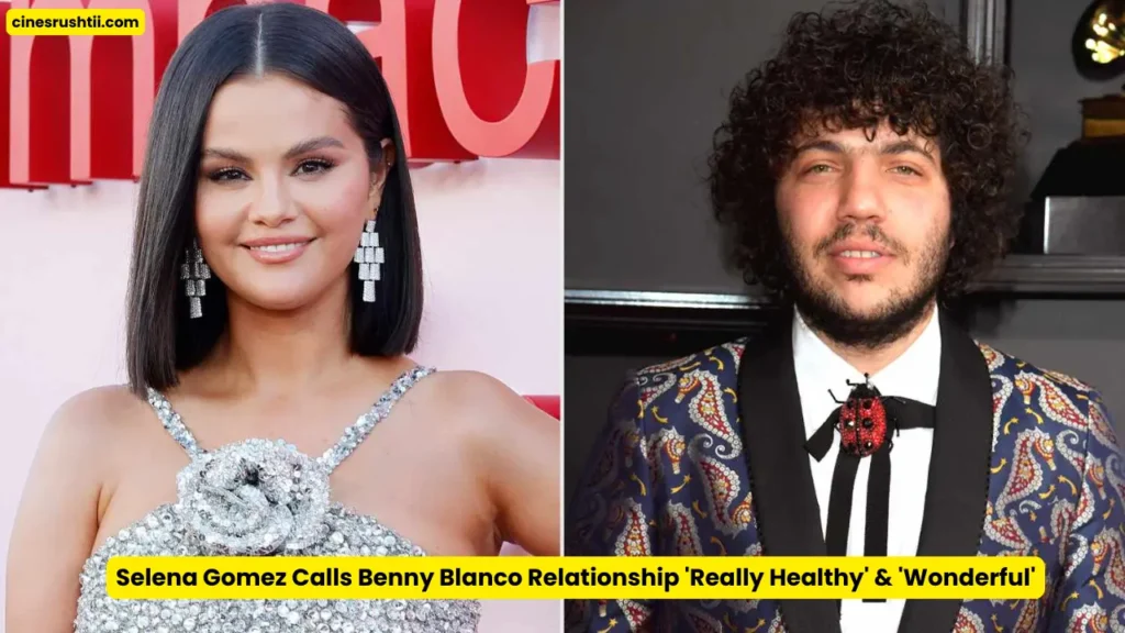 Selena Gomez Calls Benny Blanco Relationship 'Really Healthy' & 'Wonderful'