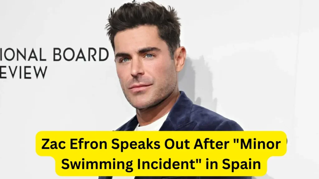 Zac Efron Speaks Out After "Minor Swimming Incident" in Spain 1 Zac Efron Speaks Out After "Minor Swimming Incident" in Spain