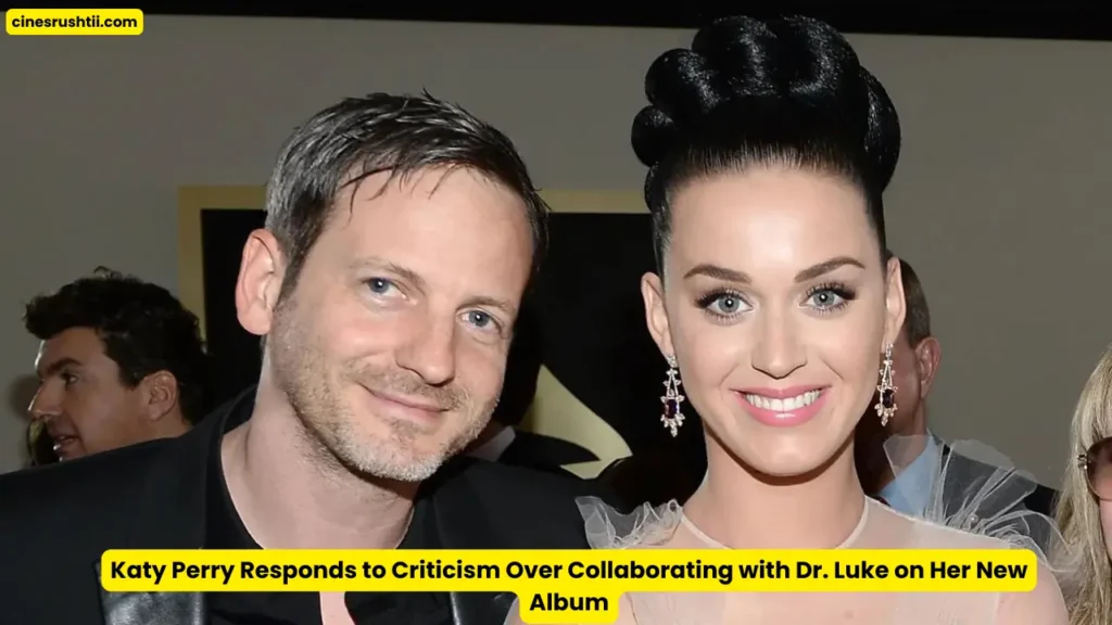 Katy Perry Responds to Criticism Over Collaborating with Dr. Luke on Her New Album