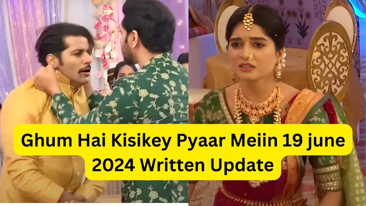 Ghum Hai Kisikey Pyaar Meiin 19 june 2024 Written Update