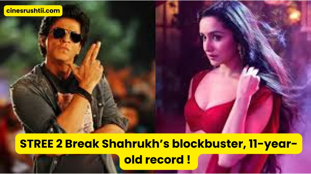STREE 2 Breaks Shahrukh Khan’s Blockbuster Record: Analyzing the Phenomenal Success 2 STREE 2
